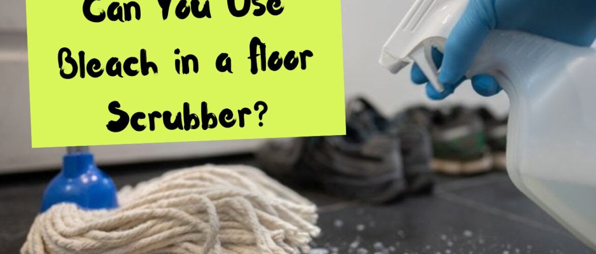 Can You Use Bleach in a Floor Scrubber?