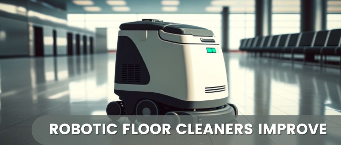 How Do Robotic Floor Cleaners Improve Efficiency In Commercial Spaces